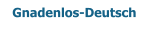 Gnadenlos-Deutsch